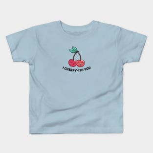 I Cherry-ish You - Cherry Pun Kids T-Shirt